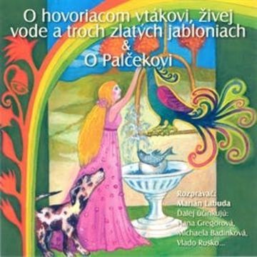 O hovoriacom vtákovi, živej vode a troch zlatých jabloniach, O Palčekovi audiobook