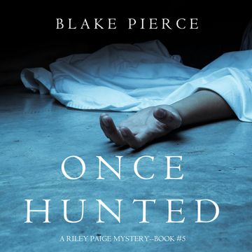 Once Hunted (A Riley Paige Mystery - Book 5) audiobook, Blake Pierce