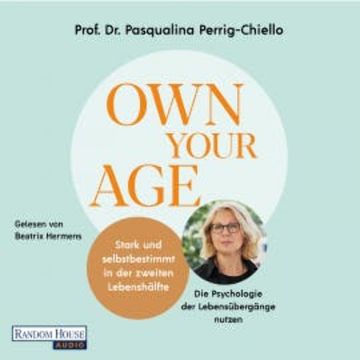 Own your Age: Stark und selbstbestimmt in der zweiten Lebenshälfte. audiobook, Pasqualina Perrig-Chiello