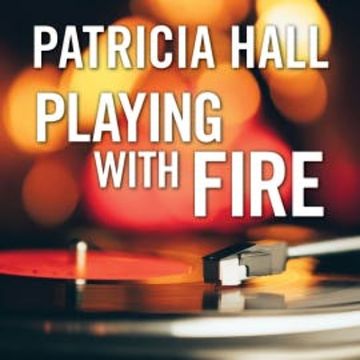 Playing with Fire audiobook, Patricia Hall