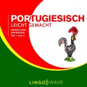 Portugiesisch Leicht Gemacht - Absoluter Anfänger - Teil 1 von 3, N.N.