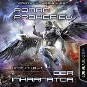Projekt Stellar: Der Inkarnator - Projekt Stellar, Teil 1 (Ungekürzt), Roman Prokofiev