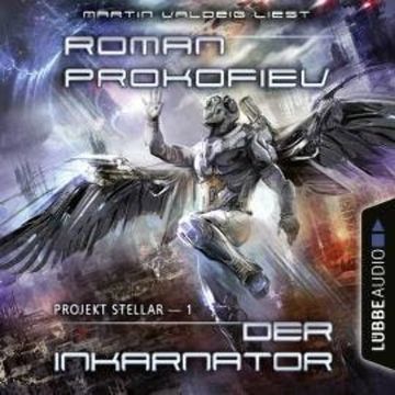 Projekt Stellar: Der Inkarnator - Projekt Stellar, Teil 1 (Ungekürzt) audiobook, Roman Prokofiev