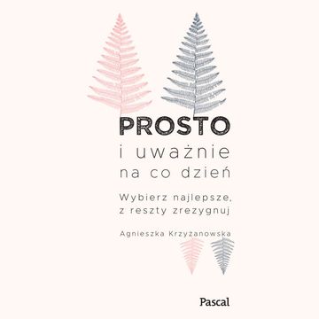 Prosto i uważnie na co dzień audiobook, Agnieszka Krzyżanowska