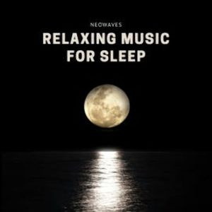Relaxing Music For Sleep, NEOWAVES - Relaxing Music For Sleep