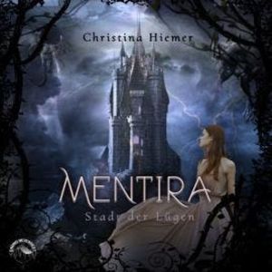 Stadt der Lügen - Mentira, Band 1 (ungekürzt), Christina Hiemer