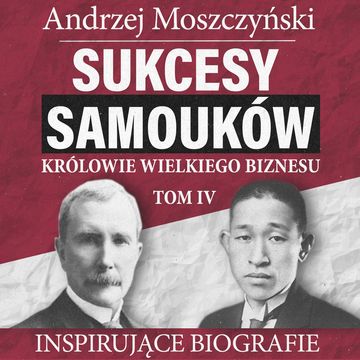 Sukcesy samouków - Królowie wielkiego biznesu. Tom 4, Andrzej Moszczyński