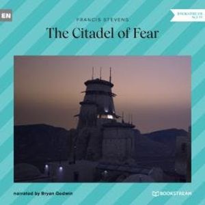 The Citadel of Fear (Unabridged), Francis Stevens