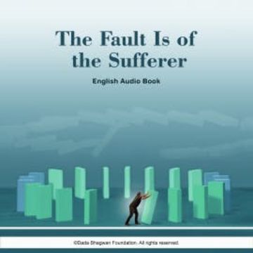 The Fault is of the Sufferer - English Audio Book audiobook, Dada Bhagwan