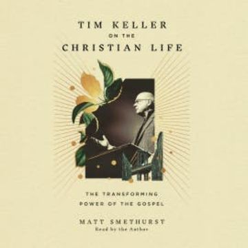 Tim Keller on the Christian Life audiobook, Matt Smethurst