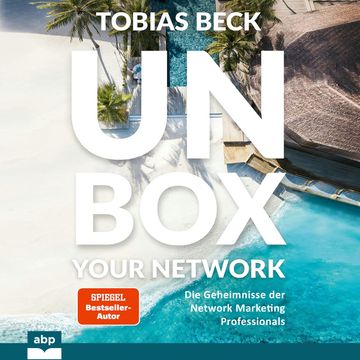 Unbox your Network - Die Geheimnisse der Network Marketing Professionals (Ungekürzt) audiobook, Tobias Beck