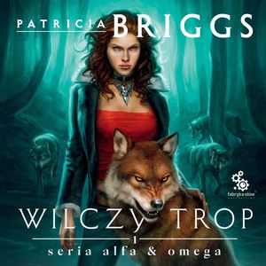 Wilczy trop. Alfa & Omega. Tom 1, Patricia Briggs