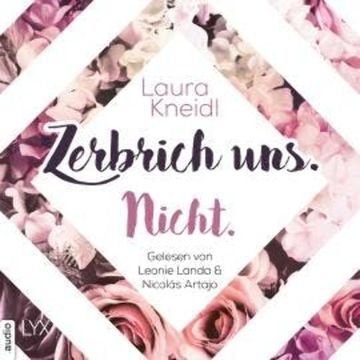 Zerbrich uns. Nicht. - Berühre mich nicht-Reihe, Teil 4 (Ungekürzt) audiobook, Laura Kneidl