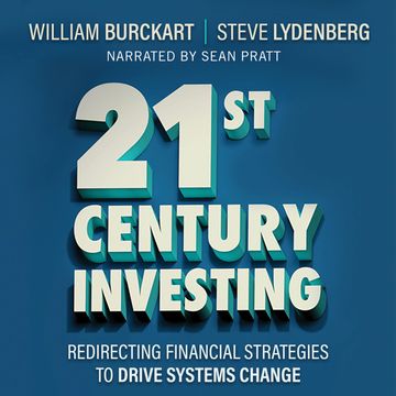 21st Century Investing - Redirecting Financial Strategies to Drive Systems Change (Unabridged) audiobook, Steven Lydenberg, William Burckart
