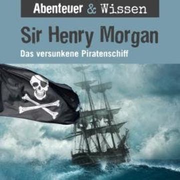 Abenteuer & Wissen, Sir Henry Morgan - Das versunkene Piratenschiff audiobook, Maja Nielsen