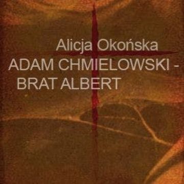 Adam Chmielowski. Brat Albert audiobook, Alicja Okońska