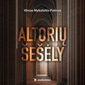 ALTORIŲ ŠEŠĖLY, Vincas Mykolaitis Putinas