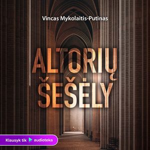 ALTORIŲ ŠEŠĖLY, Vincas Mykolaitis Putinas