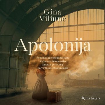 APOLONIJA. Romanas apie sukilimo vado Zigmanto Sierakausko žmonos gyvenimą, paremtas jos atsiminimais, Gina Viliūnė