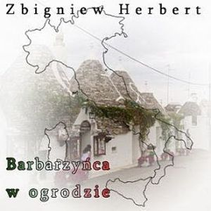 Barbarzyńca w ogrodzie, Zbigniew Herbert