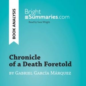 Chronicle of a Death Foretold by Gabriel García Márquez (Book Analysis), Bright Summaries