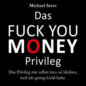 Das Fuck You Money Privileg, Michael Serve
