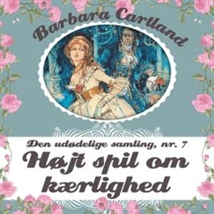 Højt spil om kaerlighed (Den udødelige samling 7), Barbara Cartland