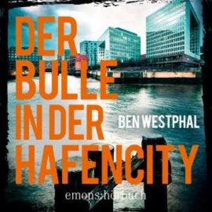 Der Bulle in der Hafencity - Kriminalroman (Ungekürzt), Ben Westphal