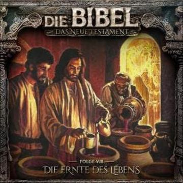Die Bibel, Neues Testament, Folge 8: Die Ernte des Lebens audiobook, Aikaterini Maria Schlösser