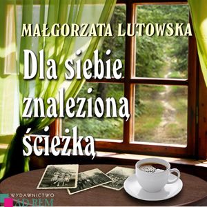 Dla siebie znalezioną ścieżką, Małgorzata Lutowska