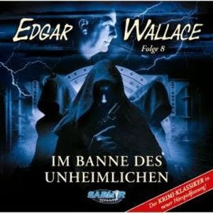 Edgar Wallace, Folge 8: Im Banne des Unheimlichen (ungekürzt), Edgar Wallace, Markus Riese