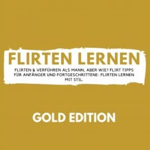 Flirten Lernen Gold Edition, Florian Höper