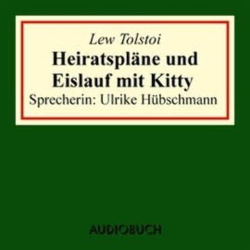 Heiratspläne und Eislauf mit Kitty audiobook, Lew Tolstoi