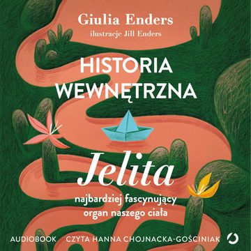 Historia wewnętrzna. Jelita – najbardziej fascynujący organ naszego ciała audiobook, Giulia Enders