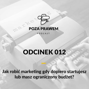 Jak robić marketing gdy dopiero startujesz lub masz ograniczony budżet? (Poza Prawem #012) audiobook, Jerzy Rajkow-Krzywicki, Szymon Kwiatkowski