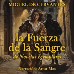 La Fuerza de la Sangre, Miguel de Cervantes