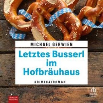 Letztes Busserl im Hofbräuhaus audiobook, Michael Gerwien