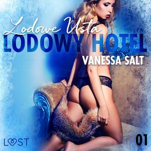Lodowy Hotel 1: Lodowe usta. Opowiadanie erotyczne, Vanessa Salt