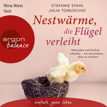 Nestwärme, die Flügel verleiht - Halt geben und Freiheit schenken - wie wir erziehen, ohne zu erziehen audiobook, Julia Tomuschat, Stefanie Stahl