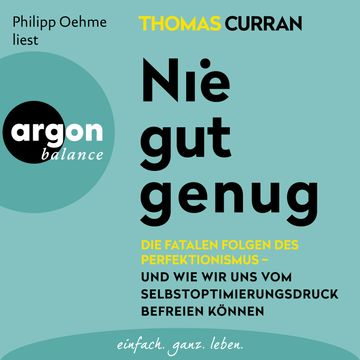 Nie gut genug - Die fatalen Folgen des Perfektionismus - und wie wir uns vom Selbstoptimierungsdruck befreien können (Ungekürzte audiobook, Thomas Curran