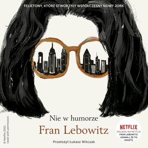 Nie w humorze, Fran Lebowitz