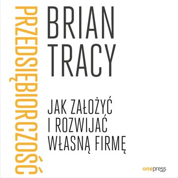Przedsiębiorczość. Jak założyć i rozwijać własną firmę audiobook, Brian Tracy