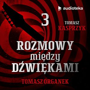 Rozmowy między dźwiękami. Odcinek 3. Tomasz Organek, Tomasz Kasprzyk