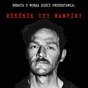 Rzeźnik czy wampir?, Renata Kuryłowicz