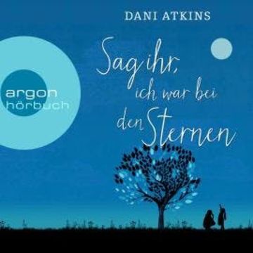 Sag ihr, ich war bei den Sternen (Ungekürzt) audiobook, Dani Atkins