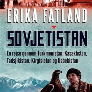 Sovjetistan - En rejse gennem Kasakhstan, Kirgisistan, Tadsjikistan, Turkmenistan og Usbekistan, Erika Fatland