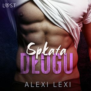 Spłata długu - opowiadanie erotyczne, Alexi Lexi