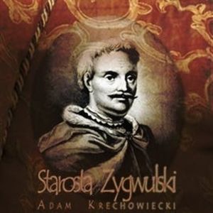 Starosta Zygwulski, Adam Krechowiecki
