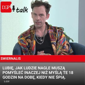 SWIERNALIS: Lubię, jak ludzie nagle muszą pomyśleć inaczej niż myślą te 18 godzin na dobę, kiedy nie śpią, Dziennik Gazeta Prawna
