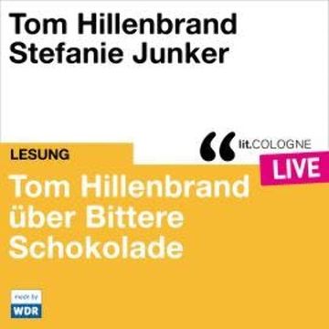 Tom Hillenbrand reicht uns bittere Schokolade - lit.COLOGNE live (Ungekürzt) audiobook, Tom Hillenbrand